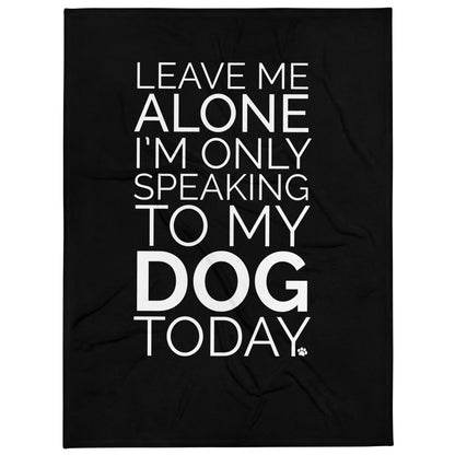 Leave Me Alone Dog Throw Blanket