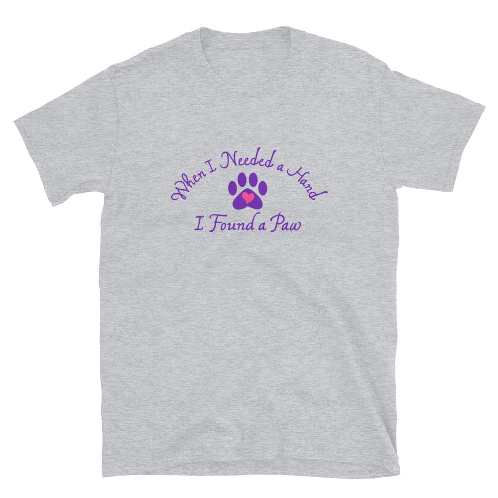 When I Needed a Hand I Found A Paw T-Shirt