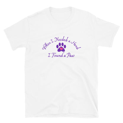 When I Needed a Hand I Found A Paw T-Shirt