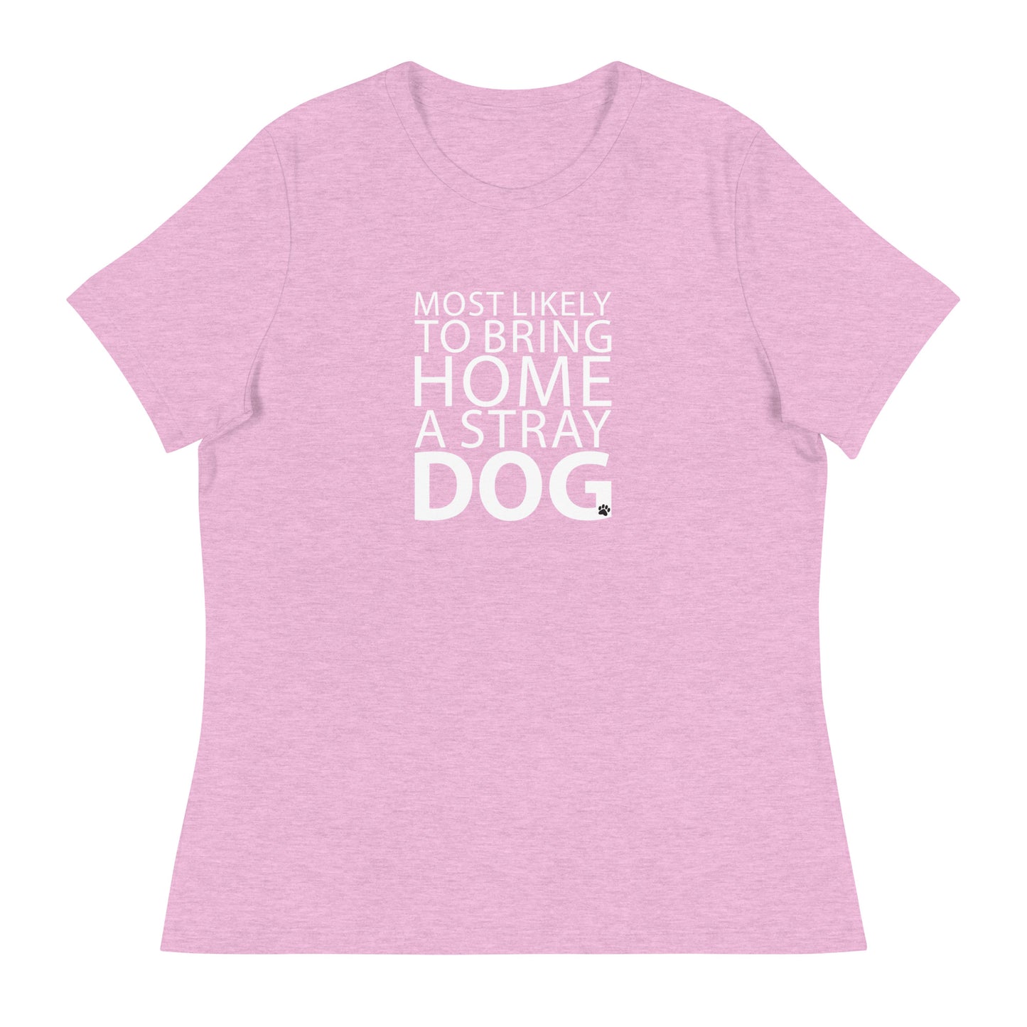Most Likely To Bring Home A Stray Dog Women's Relaxed T-Shirt