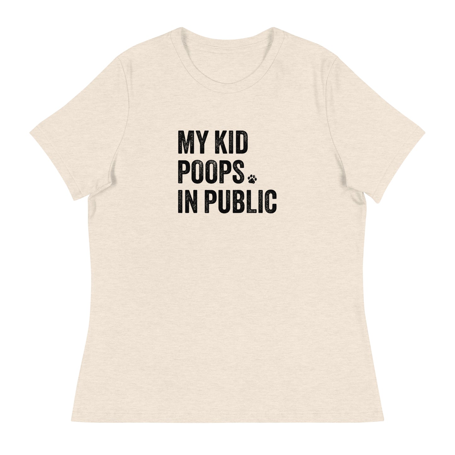 My Kid Poops In Public Women's Relaxed T-Shirt
