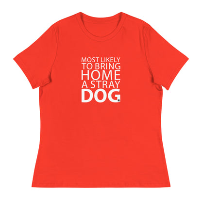 Most Likely To Bring Home A Stray Dog Women's Relaxed T-Shirt