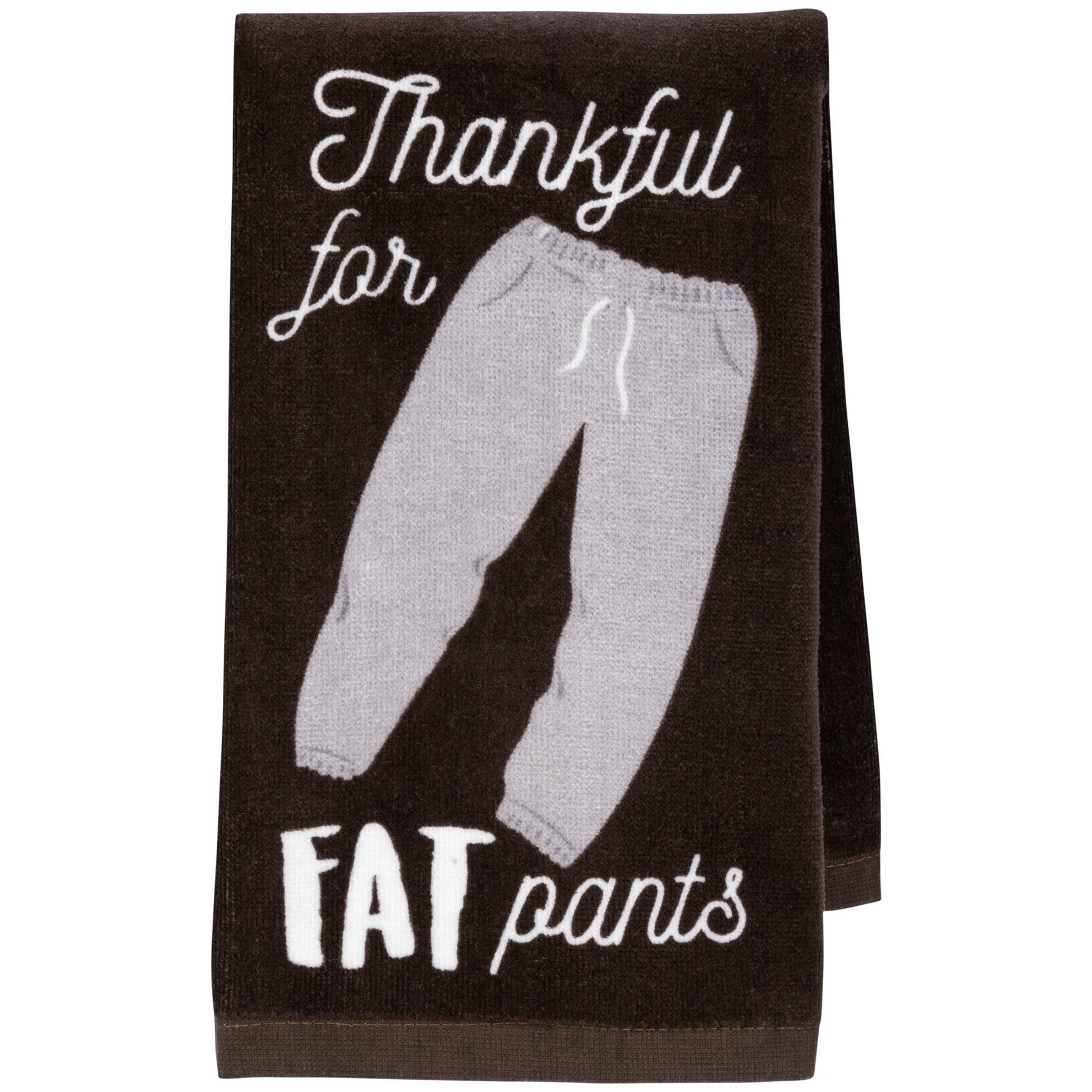 Thankful For Fat Pants Kitchen Towel