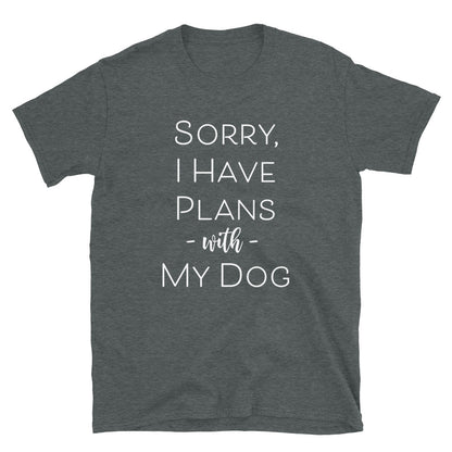 Sorry I Have Plans With My Dog T-Shirt
