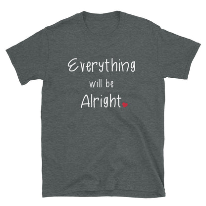 Everything Will Be Alright T-Shirt