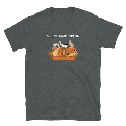 I'll Be There For You Cat T-Shirt