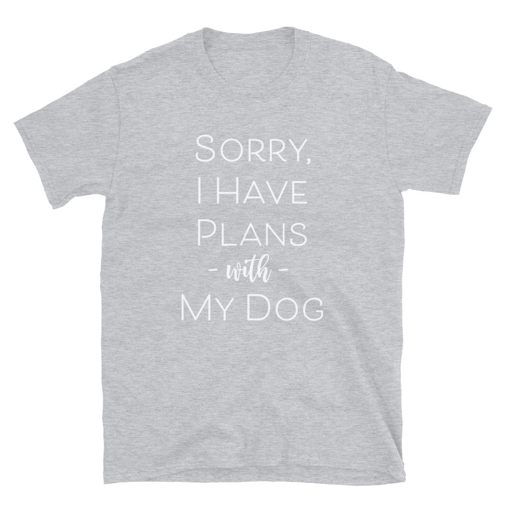 Sorry I Have Plans With My Dog T-Shirt