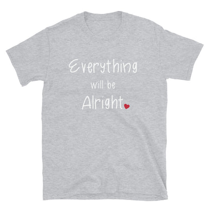 Everything Will Be Alright T-Shirt