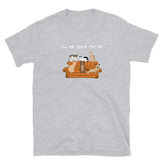 I'll Be There For You Cat T-Shirt