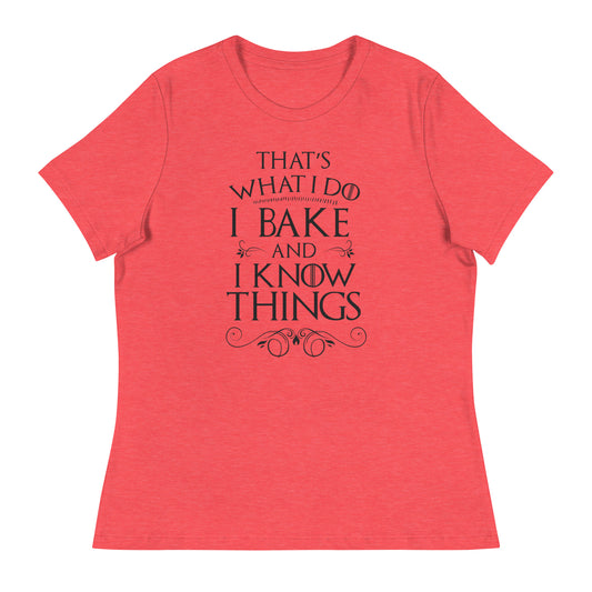 I Bake and I Know Things Women's Relaxed T-Shirt